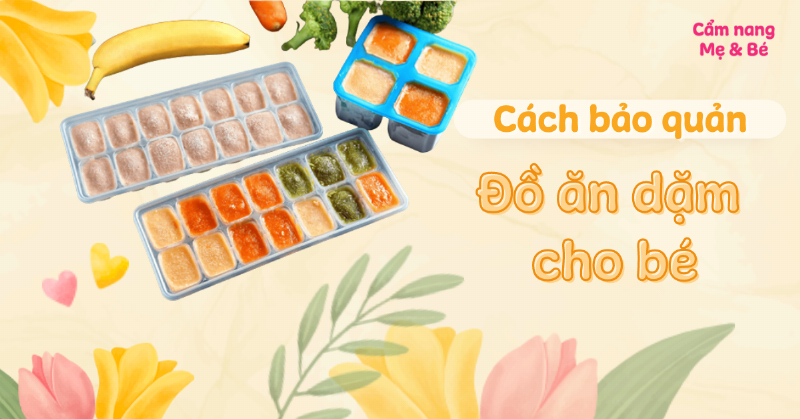 Cách cho bé ăn bột ăn dặm Heinz an toàn và bảo quản phần còn lại đúng chuẩn